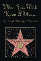 When You Wish Upon a Star... Be Careful What You Wish For! 1412077710 Book Cover