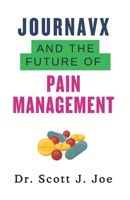 Journavx and the Future of Pain Management: How This FDA-Approved Drug Provides Effective Pain Relief Without Addiction B0DVRNQBD9 Book Cover