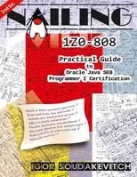 Nailing 1z0-808: Practical Guide to Oracle Java Se8 Programmer I Certification 1548193984 Book Cover