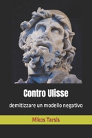 Contro Ulisse: demitizzare un modello negativo B0BB5ZL76N Book Cover