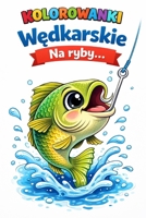 Kolorowanki wedkarskie na ryby: wedkarstwo (Polish Edition) B0GNZCTVJV Book Cover
