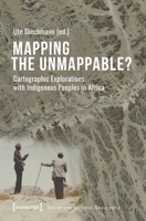 Mapping the Unmappable?: Cartographic Explorations with Indigenous Peoples in Africa 3837652416 Book Cover
