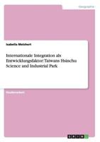 Internationale Integration als Entwicklungsfaktor: Taiwans Hsinchu Science and Industrial Park 3656669163 Book Cover