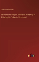 Sermons and Prayers. Delivered in the City of Philadelphia. Taken in Short-hand 3385577489 Book Cover