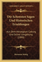 Die Schonsten Sagen Und Historischen Erzahlungen: Aus Dem Herzogtum Coburg Und Seiner Umgebung (1899) 1120427517 Book Cover