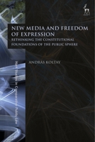 New Media and Freedom of Expression: Rethinking the Constitutional Foundations of the Public Sphere 1509946284 Book Cover