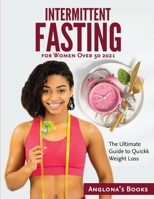 Intermittent Fasting for Women Over 50 2021: The Ultimate Guide to Quickk Weight Loss 1803349107 Book Cover