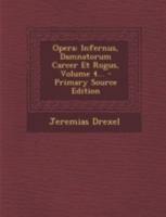 Opera: Infernus, Damnatorum Carcer Et Rogus, Volume 4... 1022279807 Book Cover