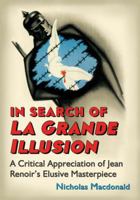 In Search of La Grande Illusion: A Critical Appreciation of Jean Renoir's Elusive Masterpiece 0786462701 Book Cover