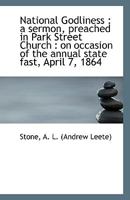 National Godliness: A Sermon, Preached in Park Street Church: on Occasion of the Annual State Fast 1113413557 Book Cover