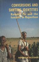 Conversions and Shifting Identities: Ramdev Pir and the Ismailis in Rajasthan 8173041814 Book Cover