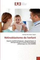 Rétinoblastome de l'enfant: Aspects épidémiologiques, diagniostiques et thérapeutiques à l'unité d'hématologie pédiatrique du CHU DONKA 6202540648 Book Cover