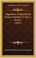 Allgemeine Vergleichende Finanz-Statistik V2, Part 1, Book 2 (1853) 1160883297 Book Cover