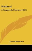 Waltheof: A Tragedy, In Five Acts (1851) 1437362494 Book Cover
