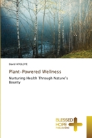 Plant-Powered Wellness: Nurturing Health Through Nature’s Bounty B0CK3ZX9MW Book Cover
