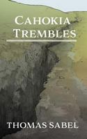 Cahokia Trembles 1978130619 Book Cover