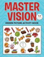 Master Vision: Hidden Picture Activity Book 1683761693 Book Cover