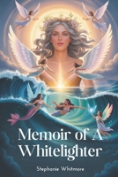 Memoirs of a Whitelighter: Angels, Miracles and the Supernatural B0FG1YL115 Book Cover