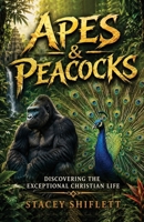 Apes & Peacocks : Discovering the Exceptional Christian Life 1972818015 Book Cover