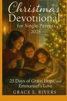 Christmas Devotional for Single Parents 2025: 25 Days of Hope, Strength, and the Savior Who Never Leaves B0FXNDLWV8 Book Cover