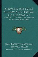 Sermons for Every Sunday and Festival of the Year, Vol. 1: Chiefly Taken From the Sermons of M. Massillon, Bishop of Clermont (Classic Reprint) 1355317282 Book Cover