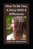 How To Be You, A Story With A Difference (How To Be You Self-Development Books) B0CQSTMG5Q Book Cover