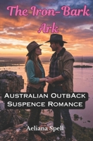 The Iron Bark Ark: Australian Outback Suspense Romance B0GTHML2SH Book Cover