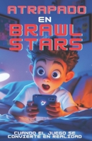 Atrapado en Brawl Stars (Colección Brawl Stars) (Spanish Edition) B0F3THHKJ8 Book Cover