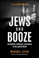 Jews and Booze: Alcoholism, Addiction, and Denial in the Jewish World 1637585365 Book Cover