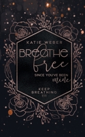 Breathe Free: Since you've been mine 3752877596 Book Cover