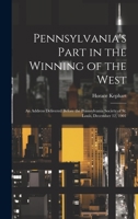 Pennsylvania's Part in the Winning of the West; an Address Delivered Before the Pennsylvania Society of St. Louis, December 12, 1901 1021150770 Book Cover