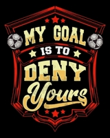 My Goal Is To Deny Yours: My Goal Is To Deny Yours Soccer Goalie Goalkeeper 2020-2021 Weekly Planner & Gratitude Journal (110 Pages, 8" x 10") Blank ... Moments of Thankfulness & To Do Lists 1675997497 Book Cover