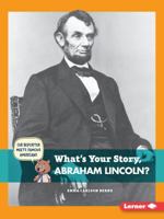 What's Your Story, Abraham Lincoln? 1467779695 Book Cover