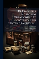 De Praecipuis Morborum Mutationibus Et Conversionibus Tentamen Medicum... 1178885151 Book Cover