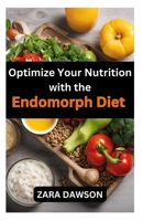 Optimize Your Nutrition with the Endomorph Diet: Tailored for Your Body, Achieve Your Health Goals B0CKW4Y89H Book Cover