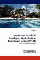 Implement Artificial Intelligent Optimization Techniques with MATLAB: From A novice To An Expert 3843393109 Book Cover