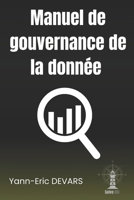 La gouvernance de la donnée: Le guide illustré de la gouvernance de la donnée (French Edition) B0DTB2S87H Book Cover