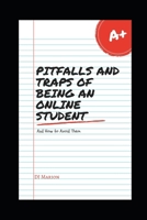 Pitfalls and Traps of Being an Online Student: And How to Avoid Them 1697198988 Book Cover