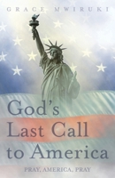 God's Last Call to America: Pray, America, Pray 1647738458 Book Cover