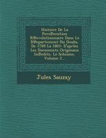 Histoire De La Pers℗ecution R℗evolutionnaire Dans Le D℗epartement Du Doubs, De 1789 La 1801: D'aprles Les Documents Originaux In℗edits. Le Schisme, Volume 2... 1286872766 Book Cover