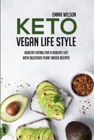 Keto Vegan Life Style: Healthy Eating For A Healthy Life With Delicious Plant-Based Recipes 1914029844 Book Cover
