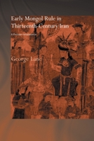 Early Mongol Rule in Thirteenth-Century Iran: A Persian Renaissance 0415444543 Book Cover
