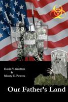 Our Father's Land: Tactics, Techniques, and Procedures for thriving after the apocalypse 1480056618 Book Cover