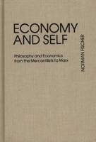 Economy and Self: Philosophy and Economics from the Mercantilists to Marx (Contributions in Economics and Economic History) 0313208883 Book Cover