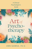 Art of Psychotherapy: A Clinical Psychologist's Guide 1038311403 Book Cover