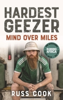 Hardest Geezer: Becoming the First Person to Run the Entire Length of Africa 1529945925 Book Cover