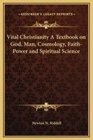 Vital Christianity A Textbook on God, Man, Cosmology, Faith-Power and Spiritual Science 0766136647 Book Cover