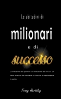 Le abitudini di milionari e di successo - L'abitudine dei poveri e l'abitudine dei ricchi un libro pratico da emulare e riuscire a raggiungere la vett B0BT43WP7N Book Cover