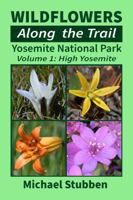 Wildflowers Along The Trail: Yosemite National Park Volume 1: High Yosemite 194248528X Book Cover