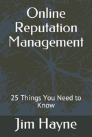 Online Reputation Management: 25 Things You Need to Know (Local Business Marketing Series) 1089435703 Book Cover